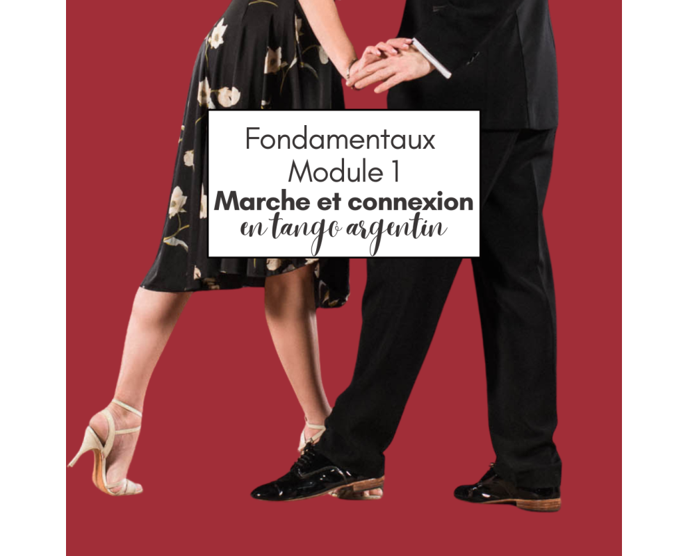 Initiation au tango argentin : Les Fondamentaux Module 1 "MARCHE et CONNEXION"
